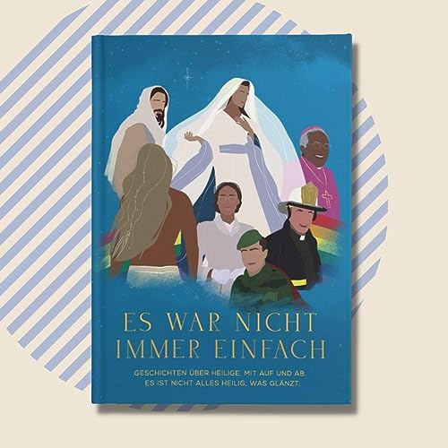 Es war nicht immer einfach / Band 3: Geschichten über Heilige. Mit auf und ab. Es ist nicht alles heilig, was glänzt.