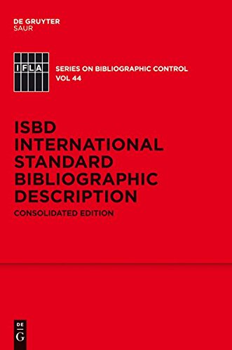 ISBD: International Standard Bibliographic Description: Consolidated Edition (IFLA Series on Bibliographic Control, Band 44)