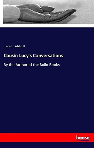 Cousin Lucy's Conversations: By the Author of the Rollo Books