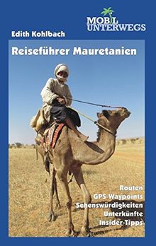 Band 4: Reiseführer Mauretanien: Einreise, Routen, Straßenzustand, GPS-Koordinaten, Treibstoffversorgung, Landeskunde, Stadtbeschreibungen. sonstige aktuelle Infos (mobil unterwegs)