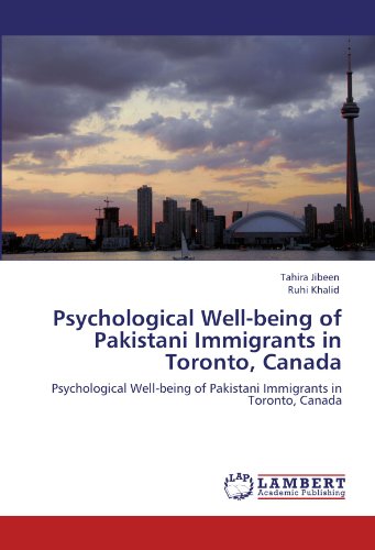 Psychological Well-being of Pakistani Immigrants in Toronto, Canada: Psychological Well-being of Pakistani Immigrants in Toronto, Canada