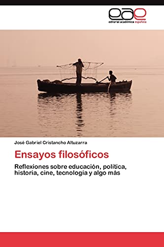 Ensayos filosóficos: Reflexiones sobre educación, política, historia, cine, tecnología y algo más