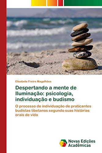 Despertando a mente de Iluminação: psicologia, individuação e budismo: O processo de individuação de praticantes budistas tibetanos segundo suas histórias orais de vida