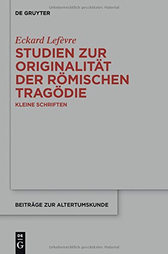 Studien zur Originalität der römischen Tragödie: Kleine Schriften (Beiträge zur Altertumskunde, Band 324)