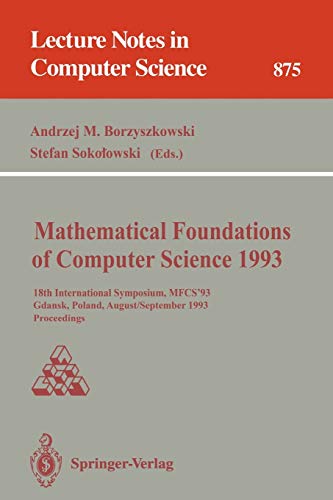 Mathematical Foundations of Computer Science 1993: 18th International Symposium, MFCS'93 Gdansk, Poland, August 30 - September 3, 1993 Proceedings: ... Notes in Computer Science, 711, Band 711)