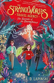The Strangeworlds Travel Agency 3: The Secrets of the Stormforest: Book 3