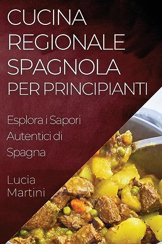 Cucina Regionale Spagnola per Principianti: Esplora i Sapori Autentici di Spagna