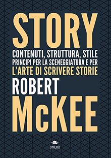 Story. Contenuti, struttura, stile, principi per la sceneggiatura e per l'arte di scrivere storie (Scrittura creativa)