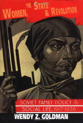 Women, the State and Revolution: Soviet Family Policy and Social Life, 1917 1936 (Cambridge Russian, Soviet and Post-Soviet Studies, Band 90)