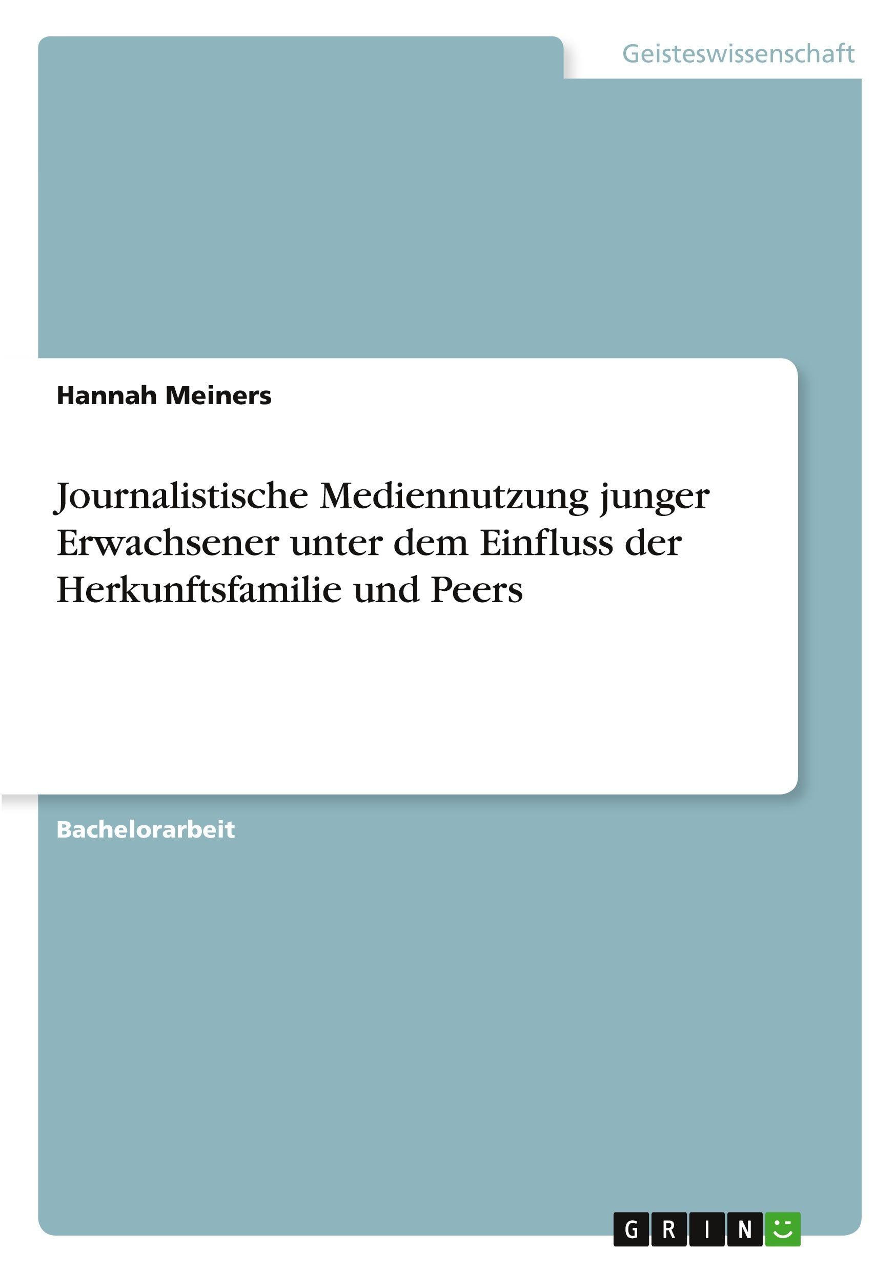 Journalistische Mediennutzung junger Erwachsener unter dem Einfluss der Herkunftsfamilie und Peers