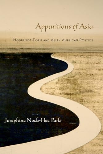 Apparitions of Asia: Modernist Form And Asian American Poetics