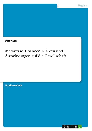 Metaverse. Chancen, Risiken und Auswirkungen auf die Gesellschaft