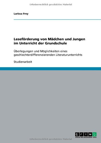 Leseförderung von Mädchen und Jungen im Unterricht der Grundschule: Überlegungen und Möglichkeiten eines geschlechterdifferenzierenden Literaturunterrichts