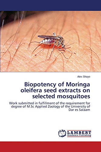 Biopotency of Moringa oleifera seed extracts on selected mosquitoes: Work submitted in fulfillment of the requirement for degree of M.Sc Applied Zoology of the University of Dar es Salaam