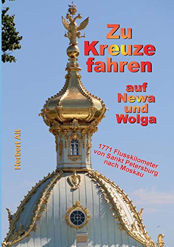 Zu Kreuze fahren auf Newa und Wolga: 2 Metropolen und 1771 Flusskilometer in 11 Tagen