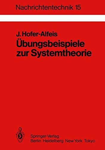Übungsbeispiele zur Systemtheorie: 41 Aufgaben mit ausführlich kommentierten Lösungen (Nachrichtentechnik) (German Edition)