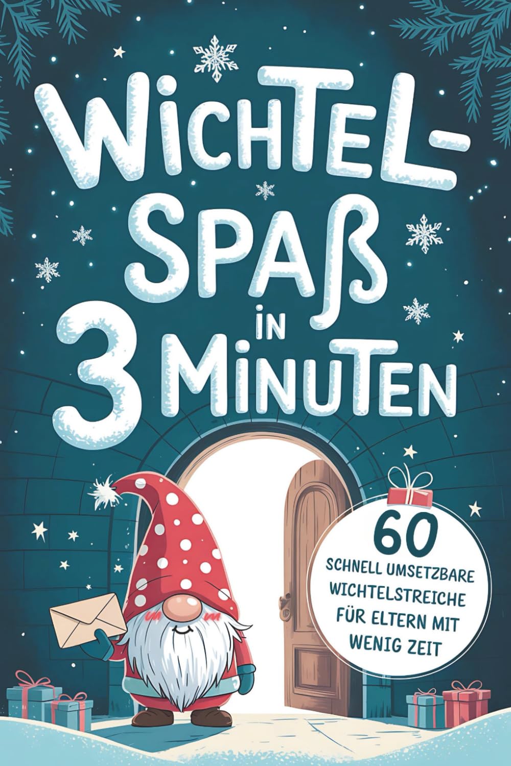 Wichtel-Spaß in 3 Minuten: 60 Wichtelstreiche mit fertigen Wichtelbriefen zum Ausschneiden – blitzschnell umgesetzt für Eltern mit wenig Zeit