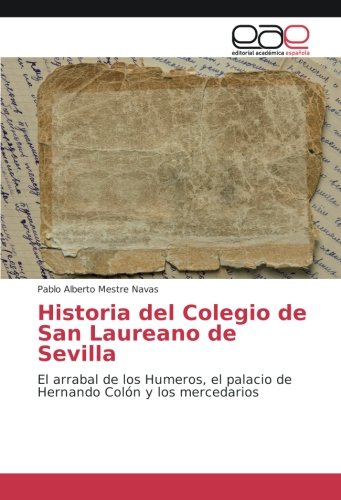 Historia del Colegio de San Laureano de Sevilla: El arrabal de los Humeros, el palacio de Hernando Colón y los mercedarios