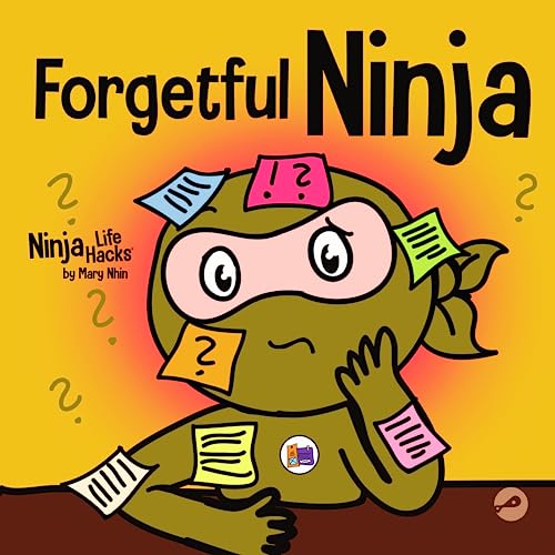 Forgetful Ninja: A Children's Book About Improving Memory Skills (Ninja Life Hacks, Band 34)