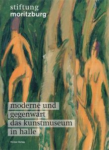 Moderne und Gegenwart im Kunstmuseum in Halle: Stiftung Moritzburg