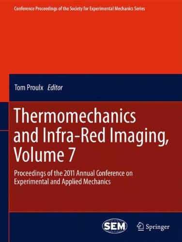 Thermomechanics and Infra-Red Imaging, Volume 7: Proceedings of the 2011 Annual Conference on Experimental and Applied Mechanics (Conference ... Society for Experimental Mechanics Series)