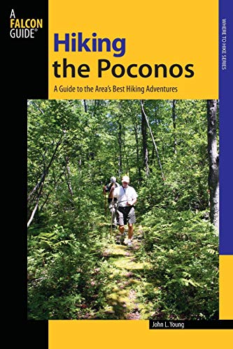 Hiking the Poconos: A Guide To The Area's Best Hiking Adventures, First Edition (Where to Hike)