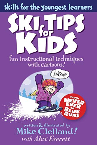Clelland Ski Tips For Kids, Fun Instructional Techniques With Cartoons, First Edition (Skills For The Youngest Learners)