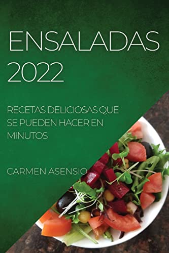 ENSALADAS 2022: RECETAS DELICIOSAS QUE SE PUEDEN HACER EN MINUTOS