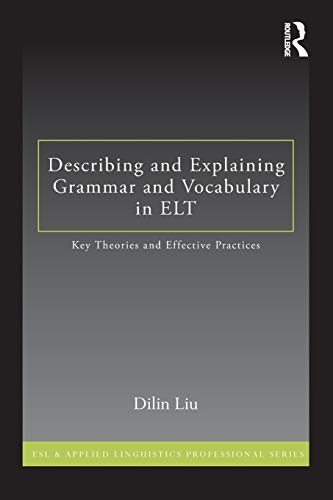 Describing and Explaining Grammar and Vocabulary in ELT (ESL & Applied Linguistics Professional)