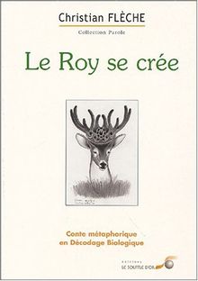 Le roy se crée : conte métaphorique en décodage biologique