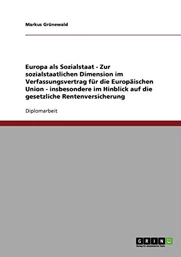 Europa als Sozialstaat - Zur sozialstaatlichen Dimension im Verfassungsvertrag für die Europäischen Union - insbesondere im Hinblick auf die gesetzliche Rentenversicherung