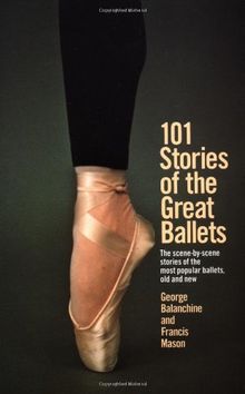 101 Stories of the Great Ballets: The scene-by-scene stories of the most popular ballets, old and new (A Dolphin book)
