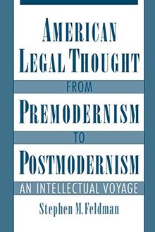 American Legal Thought from Premodernism to Postmodernism: An Intellectual Voyage