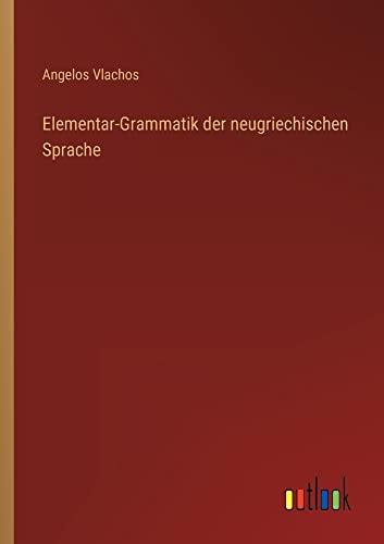 Elementar-Grammatik der neugriechischen Sprache