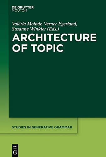 Architecture of Topic (Studies in Generative Grammar [SGG], Band 136)