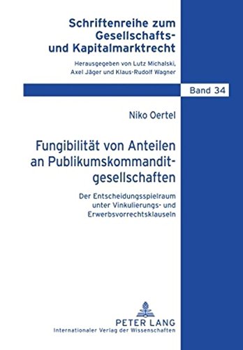Fungibilität von Anteilen an Publikumskommanditgesellschaften: Der Entscheidungsspielraum unter Vinkulierungs- und Erwerbsvorrechtsklauseln (Schriftenreihe zum Gesellschafts- und Kapitalmarktrecht)