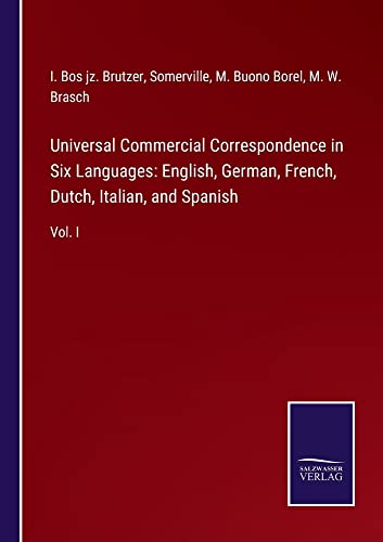 Universal Commercial Correspondence in Six Languages: English, German, French, Dutch, Italian, and Spanish: Vol. I