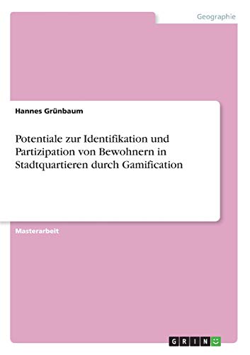 Potentiale zur Identifikation und Partizipation von Bewohnern in Stadtquartieren durch Gamification: Magisterarbeit