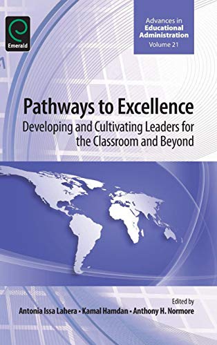 Pathways to Excellence: Developing and Cultivating Leaders for the Classroom and Beyond (Advances in Educational Administration, Band 21)