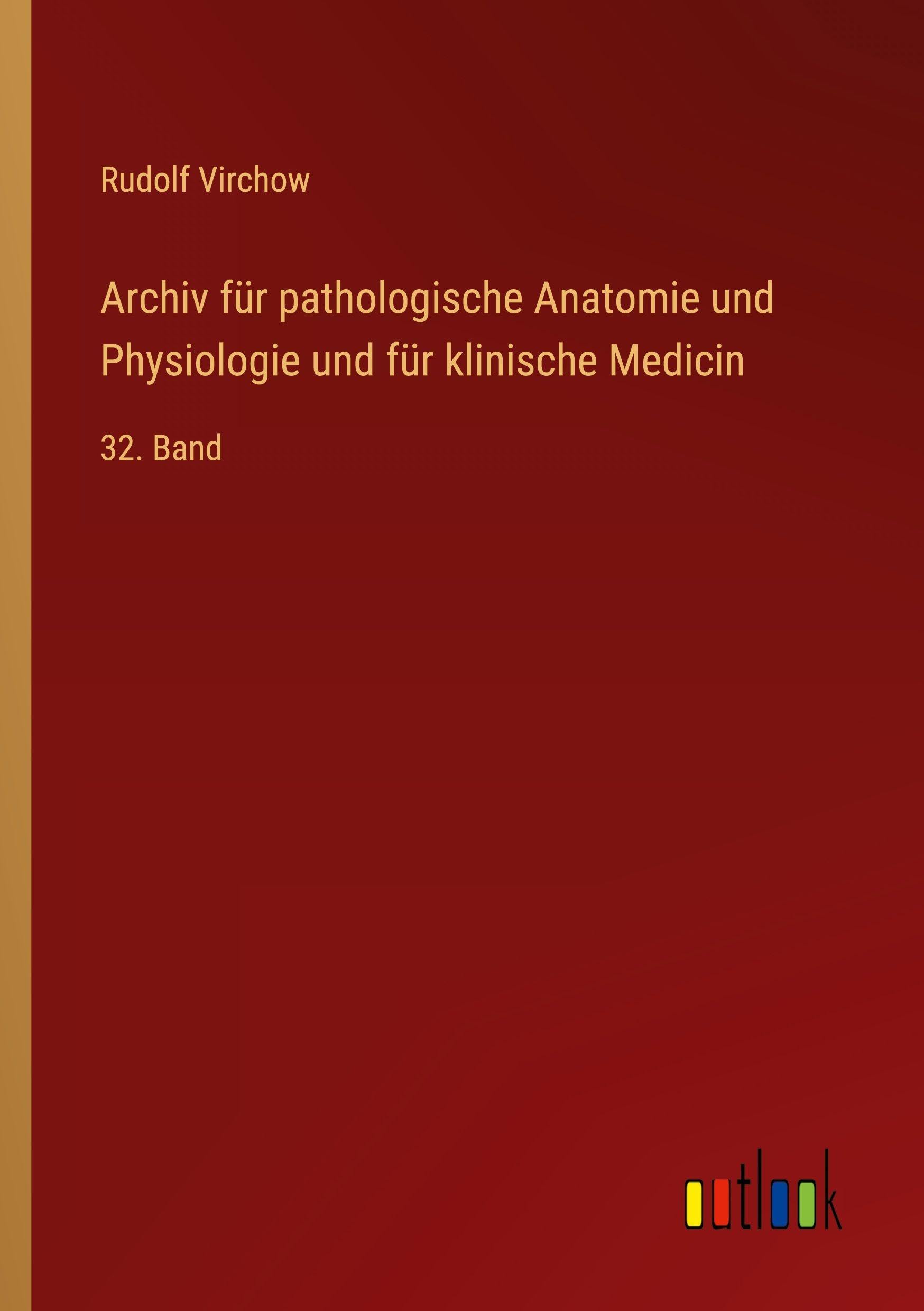Archiv für pathologische Anatomie und Physiologie und für klinische Medicin: 32. Band