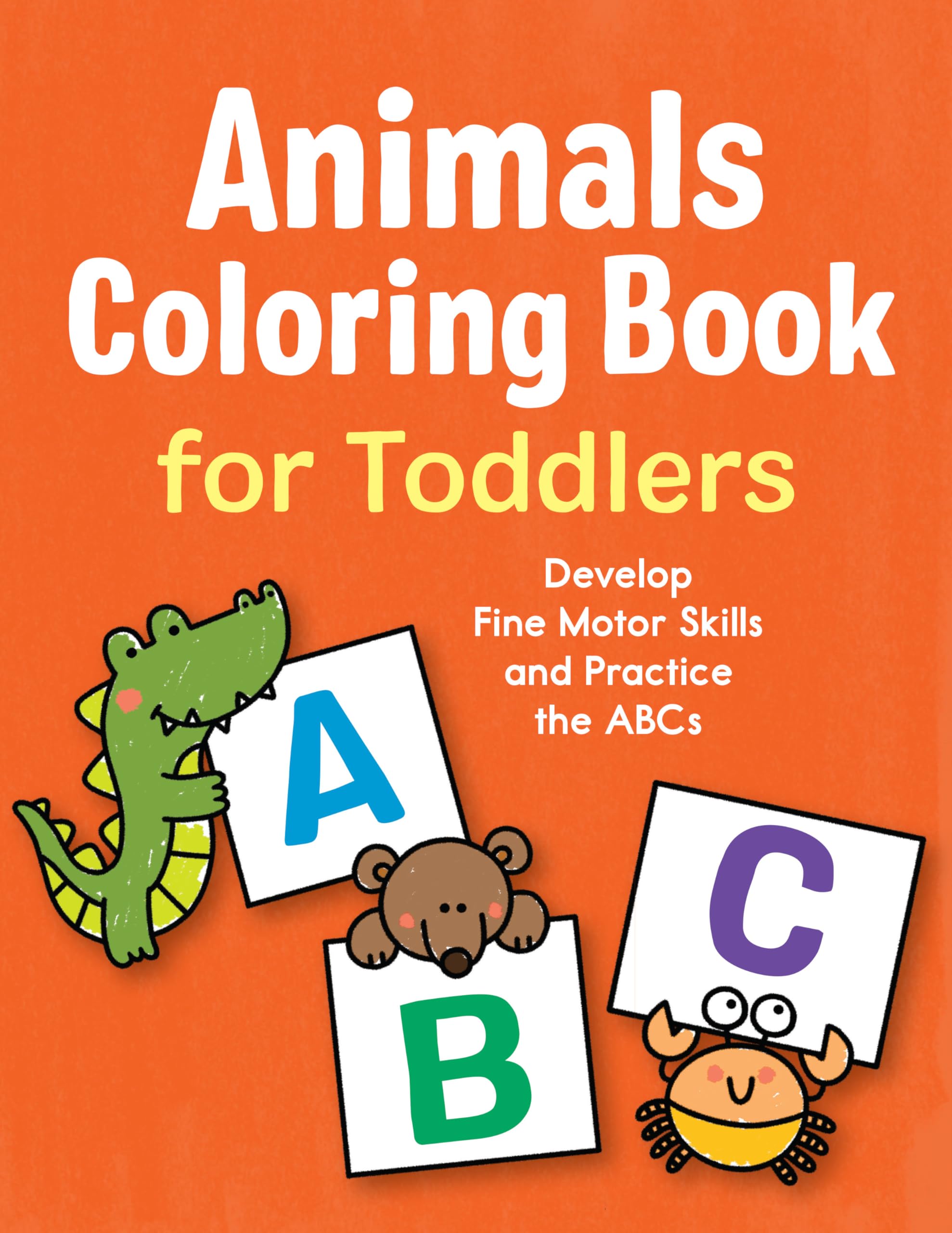 Animals Coloring Book for Toddlers: Develop Fine Motor Skills and Practice the ABCs