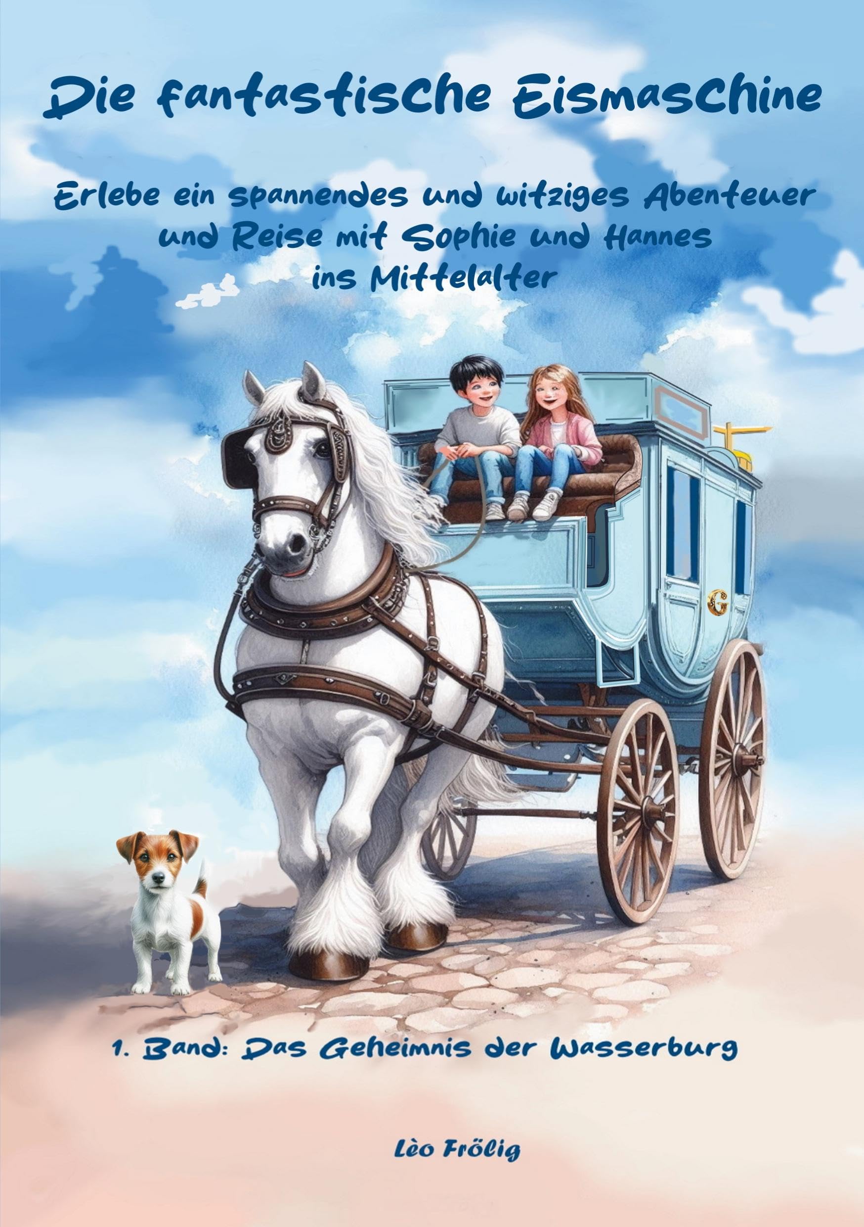 Die fantastische Eismaschine. Erlebe ein spannendes und witziges Abenteuer und Reise mit Sophie und Hannes ins Mittelalter: Das Geheimnis der Wasserburg