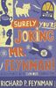 Surely You're Joking Mr Feynman: Adventures of a Curious Character as Told to Ralph Leighton