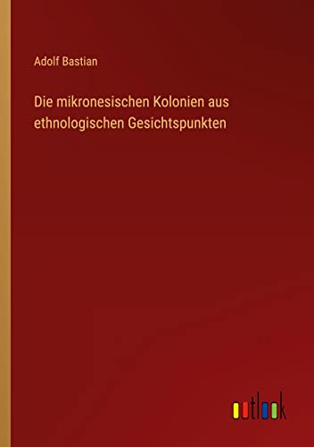 Die mikronesischen Kolonien aus ethnologischen Gesichtspunkten