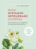 Mein Histaminintoleranz-Journal: Der Leitfaden zur Nahrungsmittelunverträglichkeit zum Ausfüllen mit Lebensmittellisten, Wochenplänen zur histaminfreien & histaminarmen Ernährung u.v.m.