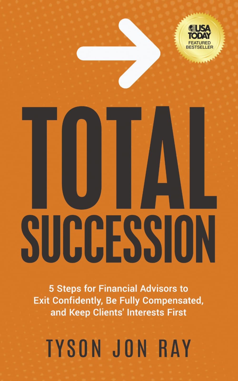 Total Succession: 5 Steps for Financial Advisors to Exit Confidently, Be Fully Compensated, and Keep Clients' Interests First