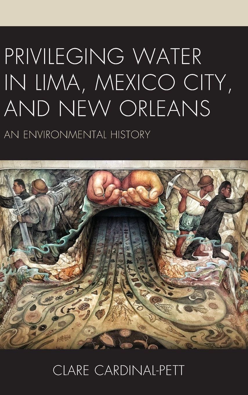 Privileging Water in Lima, Mexico City, and New Orleans: An Environmental History