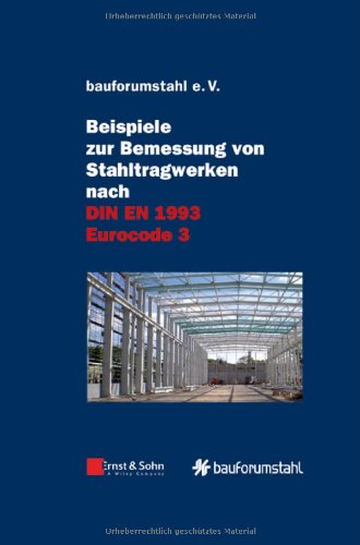 Beispiele zur Bemessung von Stahltragwerken nach DIN EN 1993 Eurocode 3: unter Federführung von Sivo Schilling