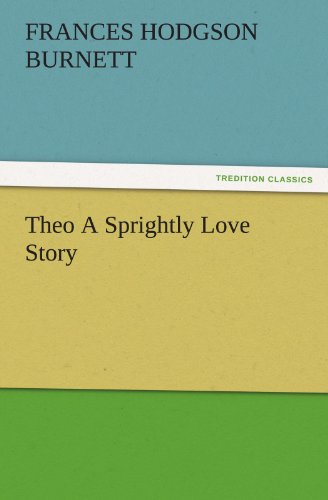 Theo A Sprightly Love Story (TREDITION CLASSICS)