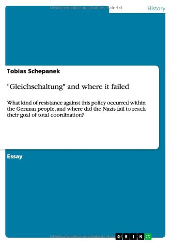 Gleichschaltung and where it failed: What kind of resistance against this policy occurred within the German people, and where did the Nazis fail to reach their goal of total coordination?